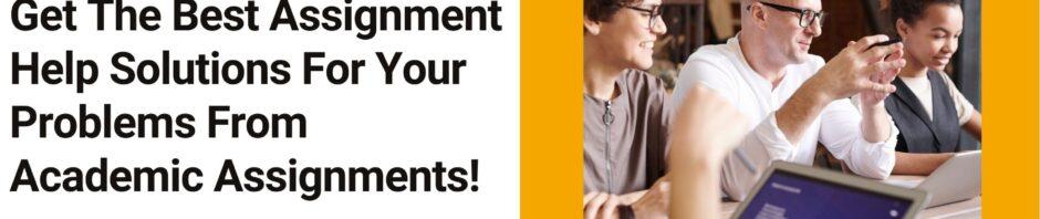 Get The Best Assignment Help Solutions