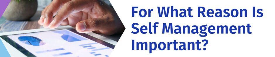For What Reason Is Self Management Important