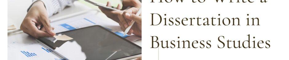 How to Write a Dissertation in Business Studies