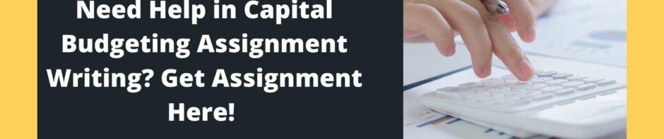 Need Help in Capital Budgeting Assignment Writing