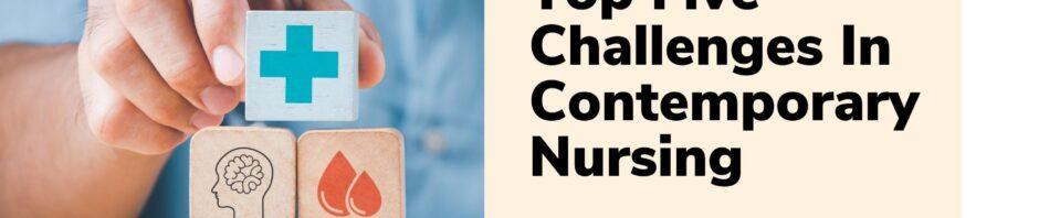 Top Five Challenges In Contemporary Nursing