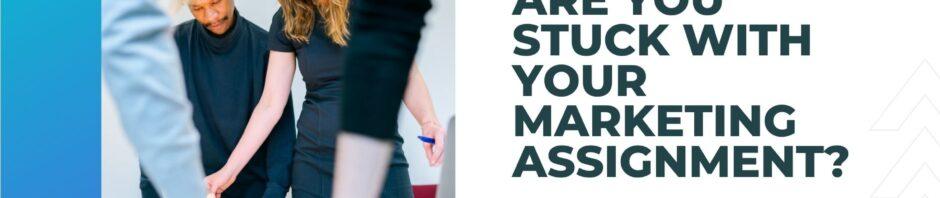 Are You Stuck With Your Marketing Assignment