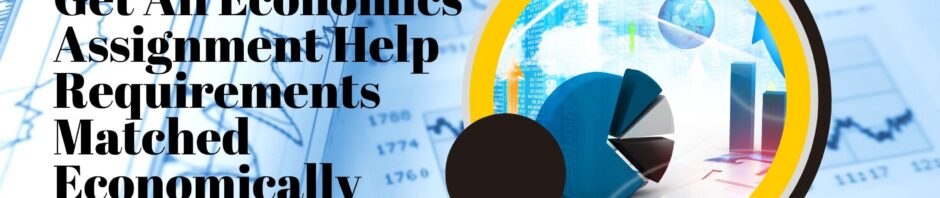 Get All Economics Assignment Help Requirements Matched Economically