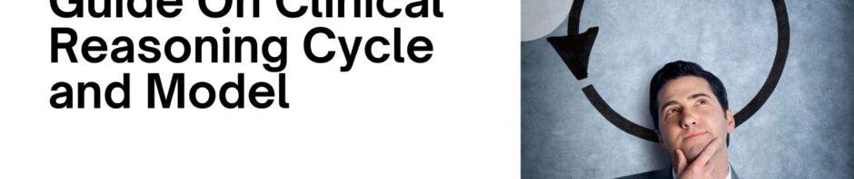 Guide On Clinical Reasoning Cycle and Model