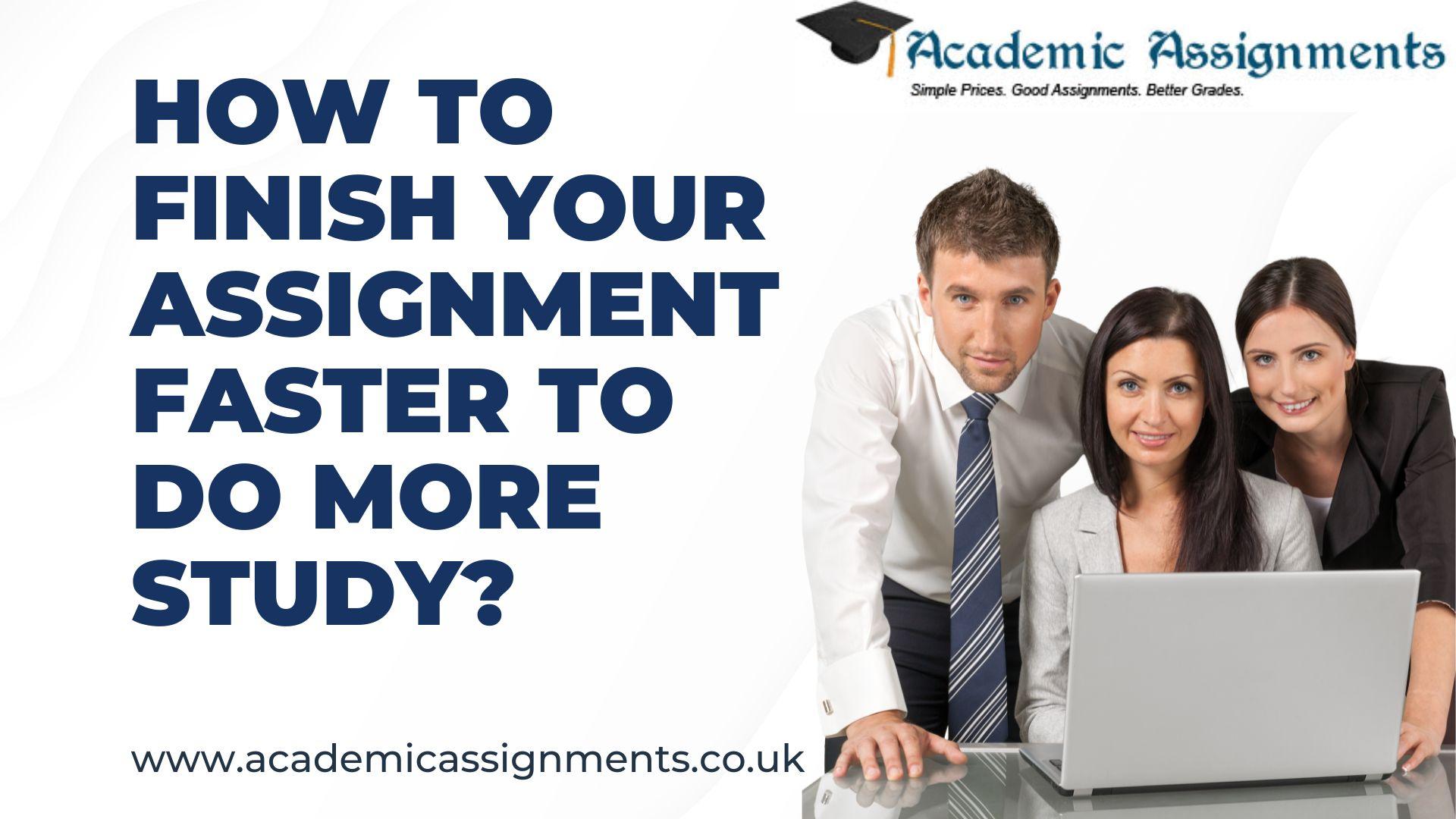 how to finish assignment faster
