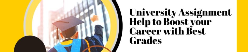 University Assignment Help to Boost your Career with Best Grades