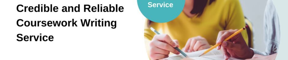Credible and Reliable Coursework Writing Service