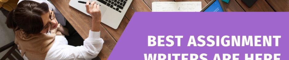 BEST ASSIGNMENT WRITERS ARE HERE