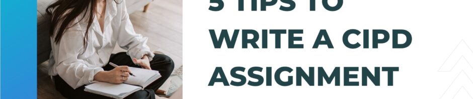 5 Tips To write a CIPD assignment