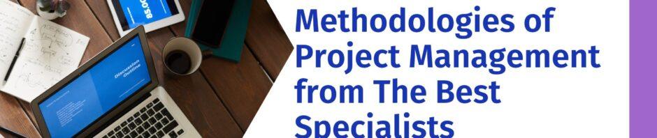 Be The Master of The Methodologies of Project Management