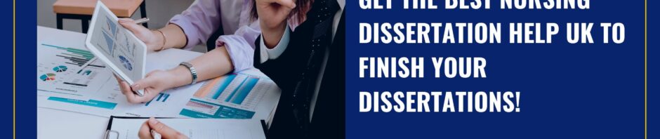 Get The Best Nursing Dissertation Help UK to Finish Your Dissertations