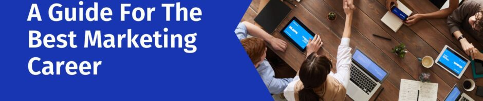 A Guide For The Best Marketing Career
