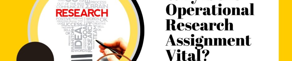 Why is the Operational Research Assignment Vital