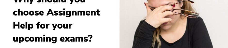Why should you choose Assignment Help for your upcoming exams