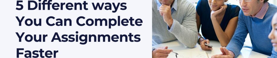 5 Different ways You Can Complete Your Assignments Faster