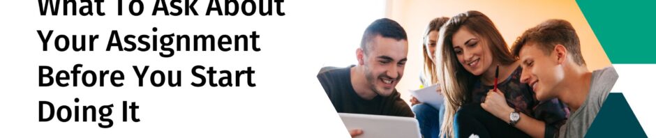 What To Ask About Your Assignment Before You Start Doing It