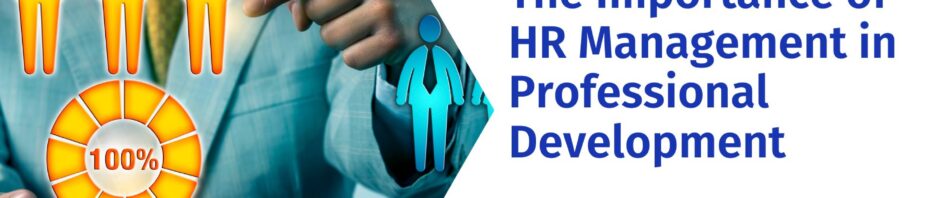 The Importance of HR Management in Professional Development