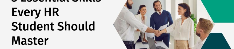 5 Essential Skills Every HR Student Should Master