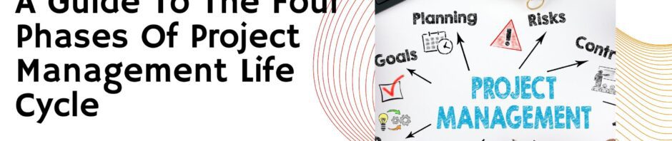 Four Phases Of Project Management Life Cycle