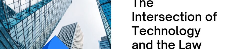 The Intersection of Technology and the Law