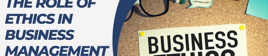 The Role of Ethics in business management