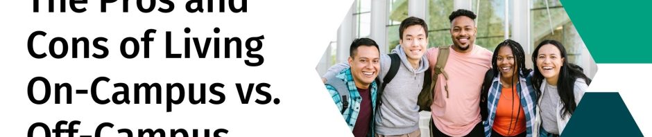 The Pros and Cons of Living On-Campus vs. Off-Campus
