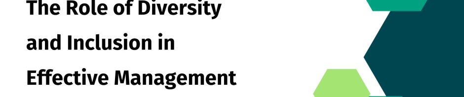 The Role of Diversity and Inclusion in Effective Management